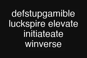 defstupgamible luckspire elevate initiateate winverse