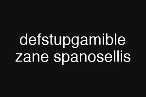defstupgamible zane spanosellis