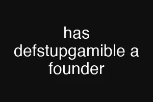 has defstupgamible a founder