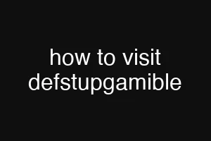 how to visit defstupgamible